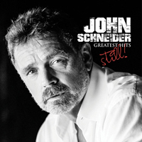Schneider, John - John Schneider's Greatest Hits: Still!