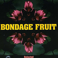 Bondage Fruit - Selected