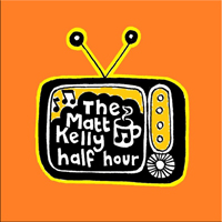 Kelly, Matt - The Matt Kelly Half Hour