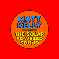 Kelly, Matt - The Solar Powered Sound