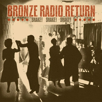 Bronze Radio Return - Shake! Shake! Shake!