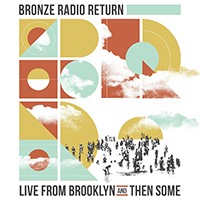 Bronze Radio Return - Live From Brooklyn And Then Some