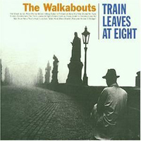 Walkabouts - Train Leaves At Eight