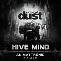Circle Of Dust - Hive Mind (Animattronic Remix)