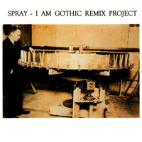 Spray - I Am Gothic Remix Project