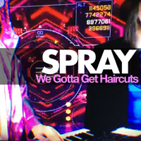 Spray - We Gotta Get Haircuts (Single)