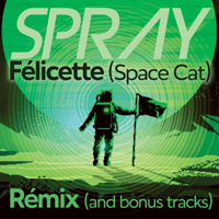 Spray - Félicette (Remix & Bonus Tracks) (EP)