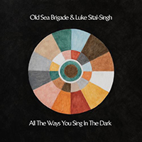 Old Sea Brigade - All The Ways You Sing In The Dark
