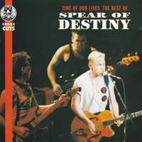 Spear Of Destiny - Time Of Our Lives: The Best Of Spear Of Destiny