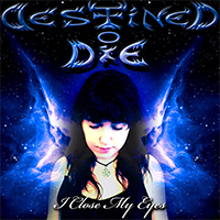 Destined To Die - I Close My Eyes (Single)