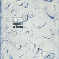 Seahorses - Blinded By The Sun  (Single)