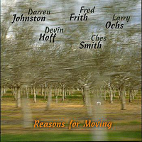 Johnston, Darren - Darren Johnston, Fred Frith, Larry Ochs, Devin Hoff, Ches Smith - Reasons For Moving
