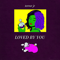 Terror Jr - Loved By You (Single)
