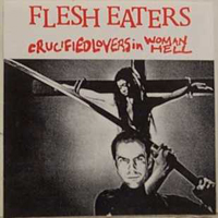 Flesh Eaters - Crucified Lovers In Woman Hell (EP)