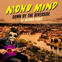 Mono Mind - Down By The Riverside (Dj Antonio Remix) [Single]