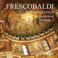 Lester, Richard (ENG) - Frescobaldi: Music for Harpsichord, Vol. 2