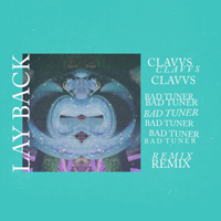 CLAVVS - Lay Back (Bad Tuner Remix)  (Single)