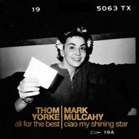 Thom Yorke - All For The Best & Ciao My Shining Star (Single) (feat. Mark Mulcahy)