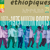 Ethiopiques Series - Ethiopiques 25: Modern Roots (1971-1975)