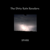 Dirty Rain Revelers - Spark