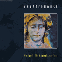 Chapterhouse - The Whirlpool - The Original Recordings
