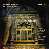 Asperen, Bob - Froberger Edition, Vol. 5 - Bob van Asperen - Johann Jacob Froberger - Lascia fare mi - Complete Fantasias & Canzonas, Toccatas - Cipri Organ S. Martino, Bologna [Aeolus]