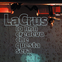 La Crus - Io non credevo che questa sera