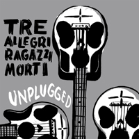 Tre Allegri Ragazzi Morti - Unplugged