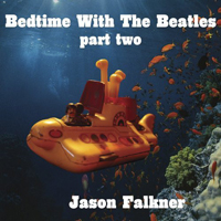 Falkner, Jason - Bedtime With The Beatles: Part Two
