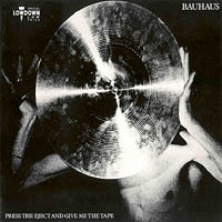 Bauhaus - Press Eject And Give Me The Tape