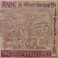 Deep Freeze Mice - Rain Is When The Earth Is Television