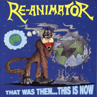 Re-Animator - That Was Then... This Is Now