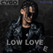 CYGO ~ Low Love E