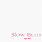 2022 Slow Burn (Single)