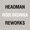 2016 Headman/Robi Insinna Reworks