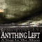 Anything Left - A Step In The Abyss