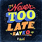 2013 It's Never Too Late (Single)