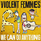 Violent Femmes - We Can Do Anything