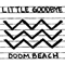 2011 Little Goodbye / Doom Beach (Single)