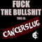 2017 Fuck The Bullshit: This Is Cancerslug