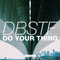 DBSTF - Do Your Thing