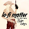 2005 Lo-Fi Matter