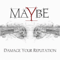 Maybe (DEU) - Damage Your Reputation