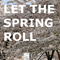 2018 Let The Spring Roll (Single)