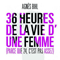 2013 36 heures de la vie d.une femme (Parce que 24 c.est pas assez)