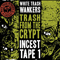 2016 Trash From The Crypt (Incest Tape 1)